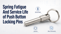 //iororwxhinqllp5p-static.micyjz.com/cloud/plBpmKrnlrSRqlnkmpppim/Spring-Fatigue-And-Service-Life-of-Push-Button-Locking-Pins.png