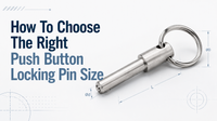 //iororwxhinqllp5p-static.micyjz.com/cloud/prBpmKrnlrSRqlnkiqmjip/How-To-Choose-The-Right-Push-Button-Locking-Pin-Size.png